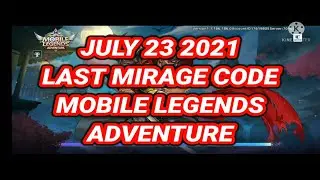 JULY 23 2021 - LAST MIRAGE CODE FOR MOBILE LEGENDS ADVENTURE