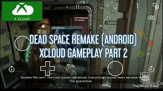 DEAD SPACE REMAKE (ANDROID) XCLOUD GAMEPLAY PART 2