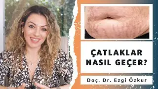 Çatlaklar Nasıl Geçer? Cilt Çatlakları (Strialar) Nasıl Önlenir? - Doç. Dr. Ezgi Özkur