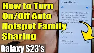 Galaxy S23's: How to Turn On/Off Auto Hotspot Family Sharing