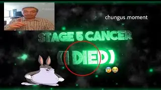 how to get stage 5 cancer (i died)