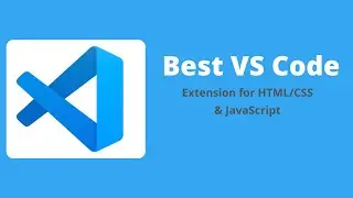 Best VS Code Extensions for HTML CSS and JavaScript