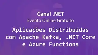 Aplicações Distribuídas com Apache Kafka, .NET Core e Azure Functions