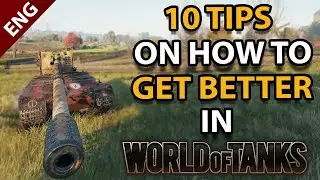 10 TIPS on how to get BETTER in World of Tanks - Guide