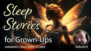 The Sandman's Good Night Stories, Volume 6 | Sleep Stories for Grown Ups to Help You Fall Asleep