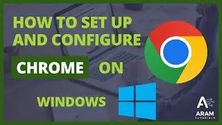 How to Install Google Chrome on Your New Windows PC | Aram Tutorials