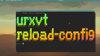 Let's Linux #021: urxvt reload-config