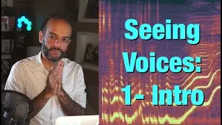 Seeing Voices: 1 - Intro to Spectrograms