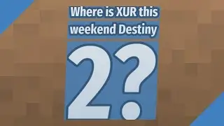 Where is XUR this weekend Destiny 2?