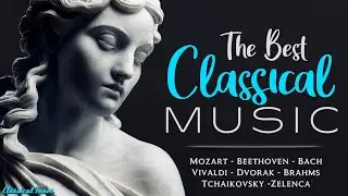 The Best Classical Music | BACH * MOZART * BEETHOVEN * HANDEL * VIVALDI