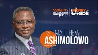 DIFFERENT STEPS TO WEALTH CREATION - Pst. Matthew Ashimolowo @Wealth Summit 2023