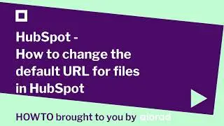 HubSpot - How to change the default URL for files in HubSpot