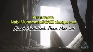 Pertemuan Nabi Muhammad SAW dengan Jin: Kisah Abdullah Ibnu Mas'ud yang Penuh Hikmah