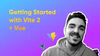 Getting Started  with Vite 2 + Vue