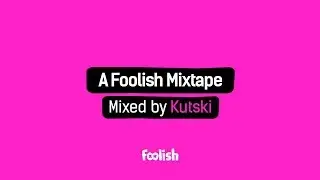 A Foolish Mixtape - Mixed by Kutski