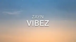 Vibez (Lyrics) - ZAYN