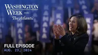 Washington Week with The Atlantic full episode, 8/23/24