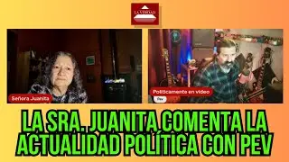 La Sra. Juanita comenta la actualidad política con PeV