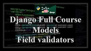 Django Full Course - 1.5 - Models. Field validation