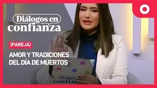 Diálogos en confianza (Pareja) - Amor y tradiciones del Día de Muertos (01/11/2024)
