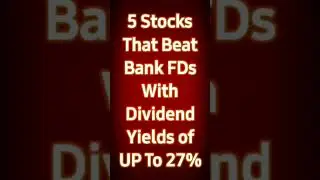 Best 5 Stocks that beat Bank FDs with dividend yields of up to 27%