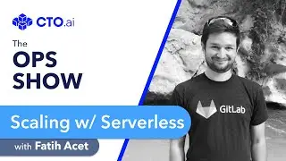 📺 EP23: Scaling w/ Serverless, Fatih Acet, CTO/Founder Superpeer, #2 Frontend GitLab | The Ops Show