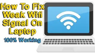 How to Fix Weak WIFI Signal on Laptop 2023