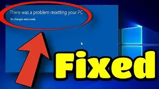 How To Fix There was a problem resetting your PC No changes were made Error in Windows 11 and 10