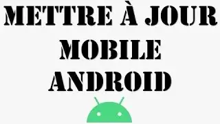 Comment mettre à jour Android vers la dernière version disponible