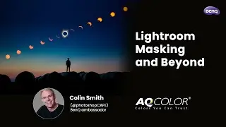 Lightroom Masking & Beyond w/ @photoshopCAFE| BenQ AQCOLOR Webinar