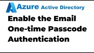 19. Setup Email One-time Passcode Authentication for Guest User in Azure AD