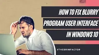 How To Fix Blurry Program User Interface In Windows 10