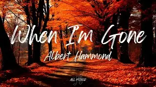 Albert Hammond - When I'm Gone (Lyrics)