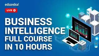 Business Intelligence Full Course in 10 Hours | Power BI Training | Tableau Training | Edureka