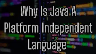 Why Is Java A Platform Independent Language | Java's Platform Independence Feature In Detail