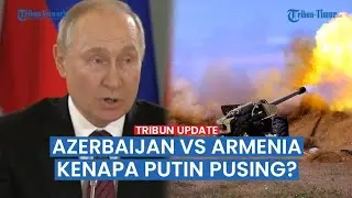 🔴 Perang Nagorno-Karabakh, Kenapa Presiden Putin Didemo Rakyat Armenia Pasca Azerbaijan Menyerang?