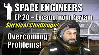 Space Engineers - EP20 Overcoming  Problems! | Survival Challenge | Escape from Pertam | Let's Play