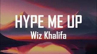 Wiz Khalifa - Hype Me Up (Lyrics)