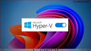 How to Enable Hyper-V in Windows 11