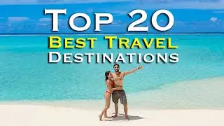 Top 20 Best Travel Destinations in the World!