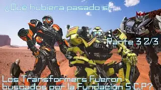 Qué hubiera pasado si los Transformers fueran buscados por la Fundación S.C.P parte 3 2/3