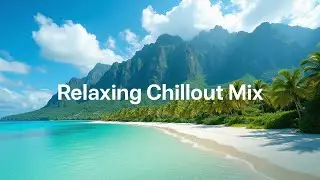 Relaxing Chillout Mix 2024 🌞 Soothing Summer Vibes by Coral Chillout