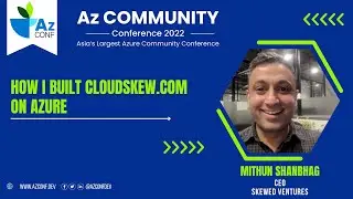 How I built cloudskew.com on Azure | Mithun Shanbhag | AzConf | AzConf2022