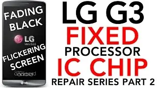 LG G3 LCD Screen Fade to Black FIXED Display Flickering Dark Replaced Processor IC Chip H9CKNNNDATMT