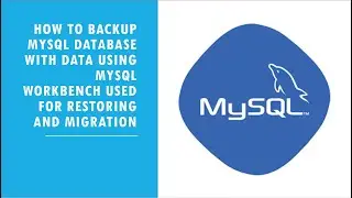 How to backup mysql database with data using mysql workbench to be used for restoring and migration