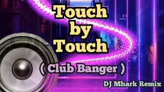 Touch by Touch ( Club Banger ) |Sweetnotes ft. DJ Mhark Remix