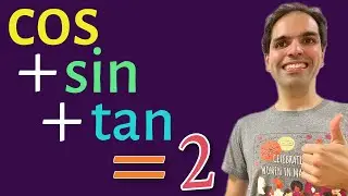 an outrageous equation: cos + sin + tan = 2