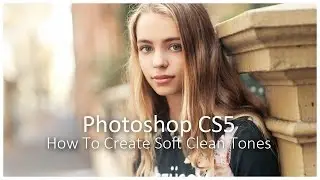 How To Create Soft Clean Tones [Photoshop Tutorial]