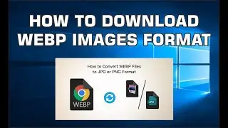 How to convert a webp format to jpg or png files