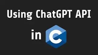 Using ChatGPT API in C with cURL and cJSON | ChatGPT Clone in C Part 2